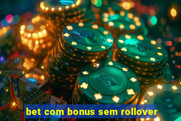 bet com bonus sem rollover